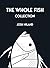 The Whole Fish Collection
