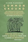 Common Ground: How the Crisis of the Earth is Saving Us from Our Illusion of Separation
