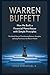 Warren Buffett: How He Built a Financial Powerhouse with Simple Principles: The Untold Story of Transforming Patience, Discipline, and Long-Term Vision into Massive Wealth (Back in History)