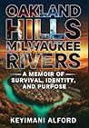 Oakland Hills, Milwaukee Rivers: A Memoir of Survival, Identity, and Purpose