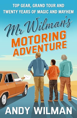 Mr Wilman’s Motoring Adventure: Top Gear, Grand Tour and Twenty Years of Magic and Mayhem (Kindle Edition)
