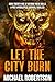 Let The City Burn by Michael Robertson Let The City Burn by Michael Robertson