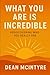 What You Are Is Incredible: Rediscovering Who You Really Are