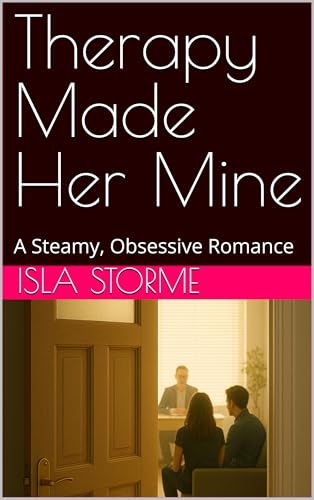 Therapy Made Her Mine: A Steamy, Obsessive Romance (Kindle Edition)