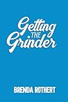 Getting the Grinder by Brenda Rothert
