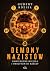 Demony nazistów. Nawiedzone miejsca i okultyzm III Rzeszy