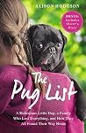 The Pug List (with Bonus Content): A Ridiculous Little Dog, a Family Who Lost Everything, and How They All Found Their Way Home