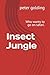 Insect Jungle: Who wants to...