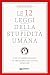 Le 12 leggi della stupidità umana: che ci impediscono di prendere decisioni sensate (Varia Mental Coach) (Italian Edition)
