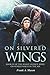 On Silvered Wings: Book Fou...