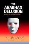 The Agakhan Delusion by Mr Salim Lalani The Agakhan Delusion by Mr Salim Lalani