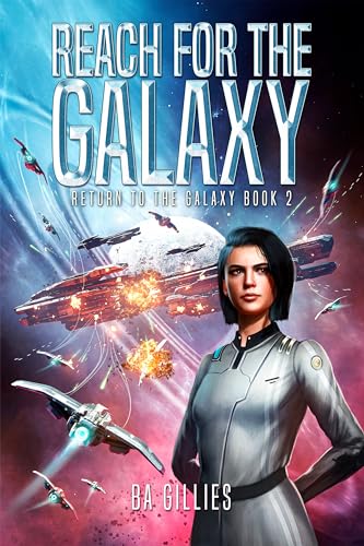 Reach For The Galaxy: A Space Opera of Alien Invasion and Human Resistance (Return To The Galaxy Book 2)