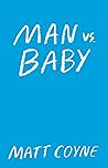 Man vs. Baby by Matt Coyne