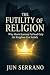 THE FUTILITY OF RELIGION: W...
