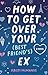 How to Get Over Your (Best Friend's) Ex