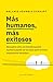 Más humanos, más exitosos: Descubra cómo la transformación humana puede ser la clave para el éxito empresarial duradero (Spanish Edition)