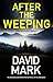 After the Weeping by David Mark