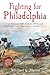 Fighting for Philadelphia by Michael C. Harris