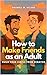 How to Make Friends as an A...