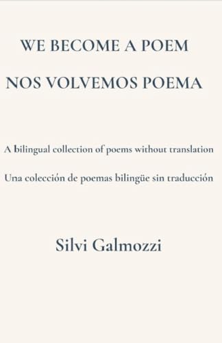 We Become a Poem / Nos Volvemos Poema: A bilingual collection of poems without translation / Una colección de poemas bilingüe sin traducción (Kindle Edition)