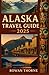 Alaska Travel Guide 2025 by Rowan Thorne