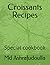 Croissants Recipes: Special...