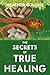 The Secrets of True Healing...