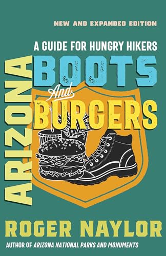 Arizona Boots and Burgers: A Guide for Hungry Hikers (Southwest Adventure Series)