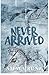 Never Arrived: A Novella