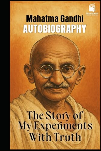 THE STORY OF MY EXPERIMENTS WITH TRUTH: - AUTOBIOGRAPHY