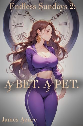 Endless Sundays 2: A bet. A pet. (A Harem. Urban Fantasy. Ecchi. Story for men.)