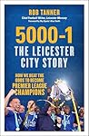 5000-1: The Leicester City Story 5000-1: The Leicester City Story: How We Beat the Odds to Become Premier League Champions