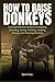 How to Raise Donkeys: A Com...