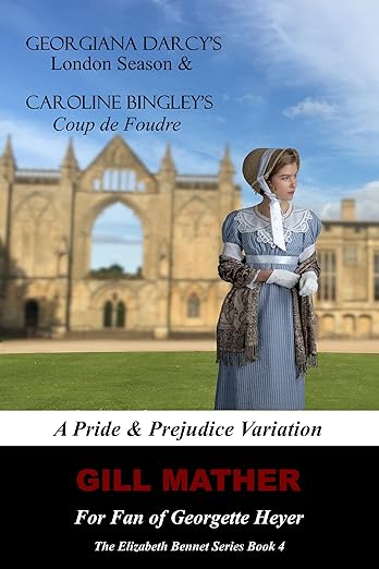 Georgiana Darcy's London Season: A Pride & Prejudice Variation: Caroline Bingley's Coup de Foudre (The Elizabeth Bennet Series, #4)