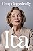 Unapologetically Ita by Ita Buttrose