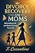 Divorce Recovery for Moms: ...