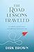 The Road Lessons Traveled by Dirk Brown The Road Lessons Traveled by Dirk Brown