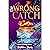 The WRONG CATCH