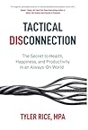 Tactical Disconnection: The Secret to Health, Happiness, and Productivity in an Always-on World