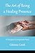 The Art of Being a Healing Presence by Glenna Cook