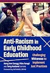 Anti-Racism in Early Childhood Education: Challenging Whiteness to Implement Just Practices (Early Childhood Education Series)
