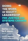 Doing the Work of Equity Leadership for Justice and Systems C... by Decoteau J. Irby