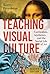 Teaching Visual Culture: Curriculum, Aesthetics, and the Social Life of Art