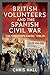 British Volunteers and the Spanish Civil War: "The Passionate Cause," 1936-39