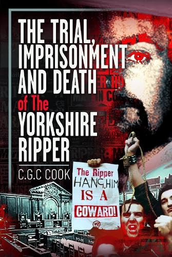 The Trial, Imprisonment and Death of The Yorkshire Ripper (Hardcover)