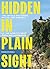 Hidden in Plain Sight: The Untold Mysteries, Myths, and Marvels of the World’s Most Popular Landmarks