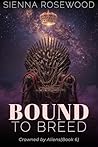 Bound to Breed by Sienna Rosewood