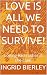 LOVE IS ALL WE NEED TO SURV...