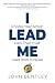I Lead Me: Choose Your Action, Earn Their Trust, Lead With Purpose