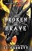The Broken and The Brave, A...